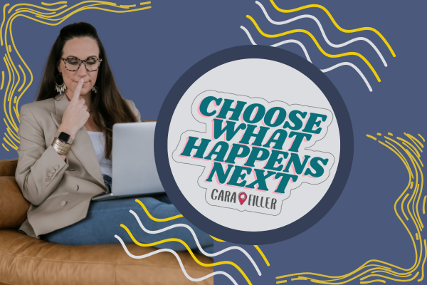 Cara Filler sits thoughtfully on a tan leather chair with a laptop on her lap, wearing a tan blazer, jeans, and glasses. Next to her is a bold circular graphic with the words “CHOOSE WHAT HAPPENS NEXT” and the Cara Filler logo beneath. The background is blue with playful yellow and white squiggly lines.