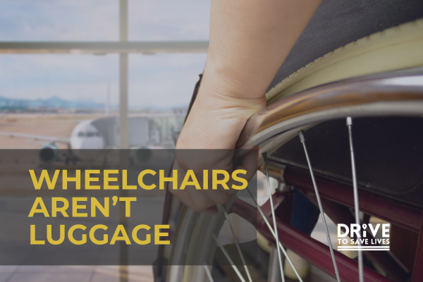 Close-up of a person’s hand on a wheelchair wheel at an airport gate, with an airplane visible through the window. Overlaid text reads, “Wheelchairs Aren’t Luggage.” Image promotes a blog by Team USA Paralympian and disability advocate Steve Emt on DriveToSaveLives.com about accessible air travel, ADA compliance, and respectful treatment of mobility devices.