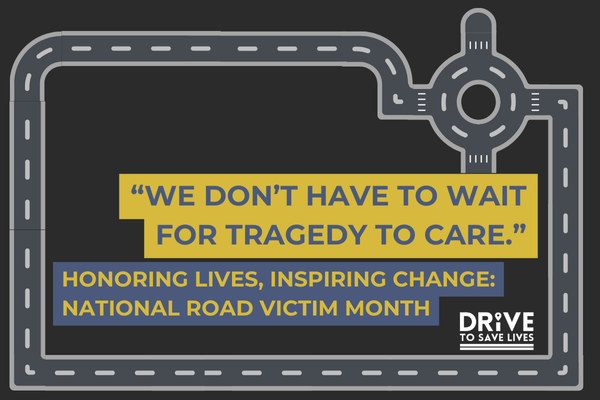 Honoring Lives, Inspiring Change: National Road Victim Month Blog on the Drive to Save Lives Website.